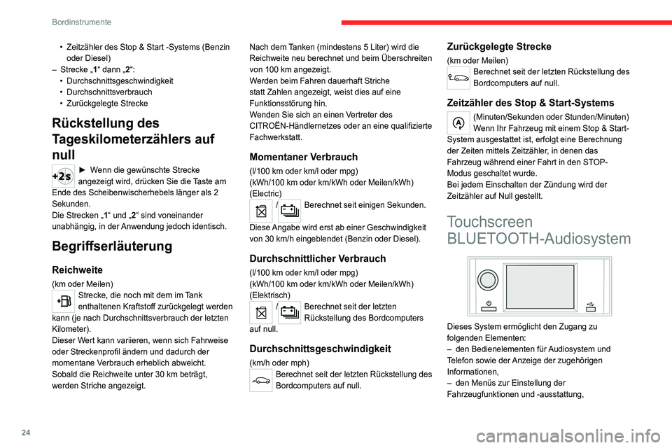 CITROEN C4 2021  Betriebsanleitungen (in German) 24
Bordinstrumente
Aus Sicherheitsgründen dürfen 
Maßnahmen, die eine erhöhte 
Aufmerksamkeit erfordern, nur bei 
stehendem Fahrzeug durchgeführt werden.
Einige Funktionen sind während der Fahrt
