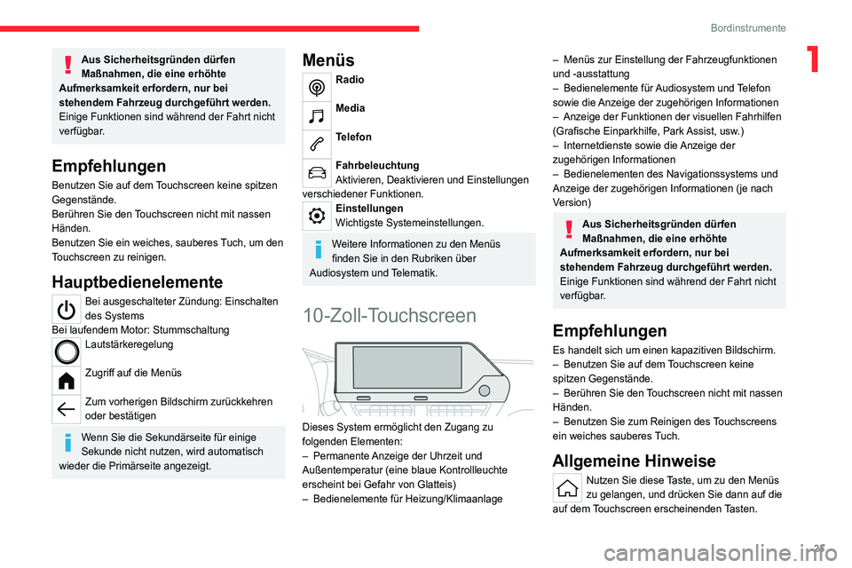 CITROEN C4 2021  Betriebsanleitungen (in German) 25
Bordinstrumente
1Aus Sicherheitsgründen dürfen 
Maßnahmen, die eine erhöhte 
Aufmerksamkeit erfordern, nur bei 
stehendem Fahrzeug durchgeführt werden.
Einige Funktionen sind während der Fahr