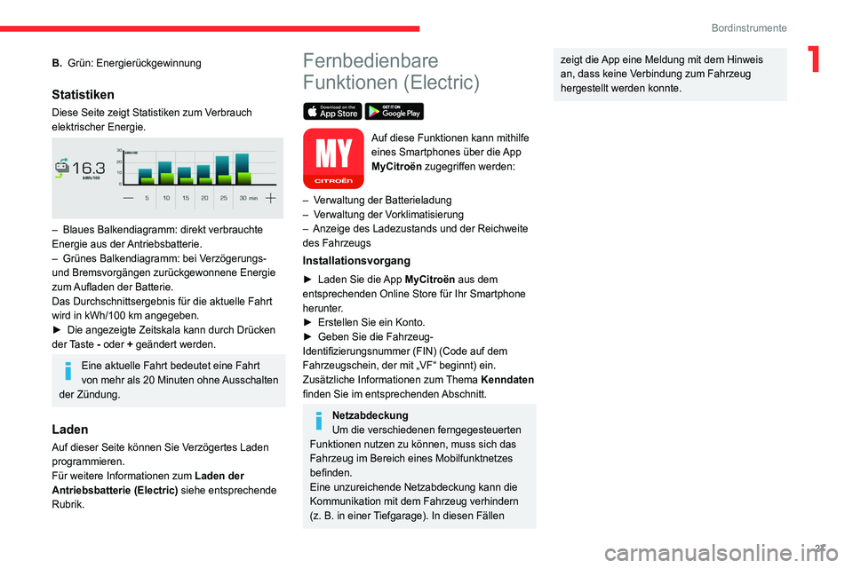 CITROEN C4 2021  Betriebsanleitungen (in German) 27
Bordinstrumente
1B.Grün: Energierückgewinnung
Statistiken
Diese Seite zeigt Statistiken zum Verbrauch 
elektrischer Energie.
 
 
– Blaues Balkendiagramm: direkt verbrauchte 
Energie aus der  An