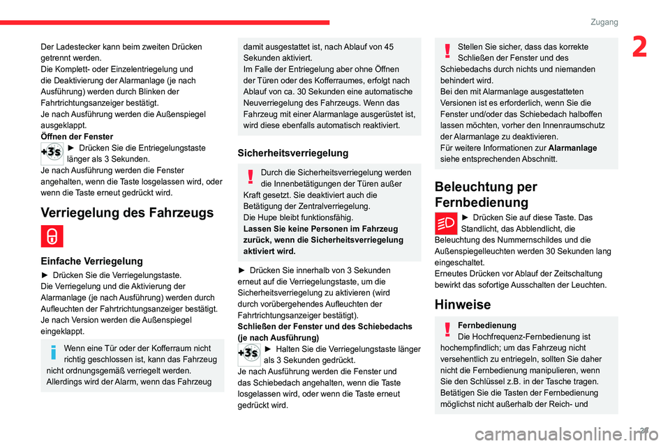 CITROEN C4 2021  Betriebsanleitungen (in German) 29
Zugang 
2Der Ladestecker kann beim zweiten Drücken 
getrennt werden.
Die Komplett- oder Einzelentriegelung und 
die Deaktivierung der Alarmanlage (je nach 
Ausführung) werden durch Blinken der 
F