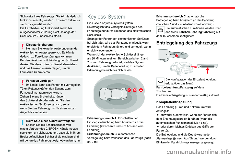 CITROEN C4 2021  Betriebsanleitungen (in German) 30
Zugang 
Sichtweite Ihres Fahrzeugs. Sie könnte dadurch 
funktionsuntüchtig werden. In diesem Fall muss 
sie zurückgesetzt werden.
Die Fernbedienung funktioniert selbst bei 
ausgeschalteter Zünd