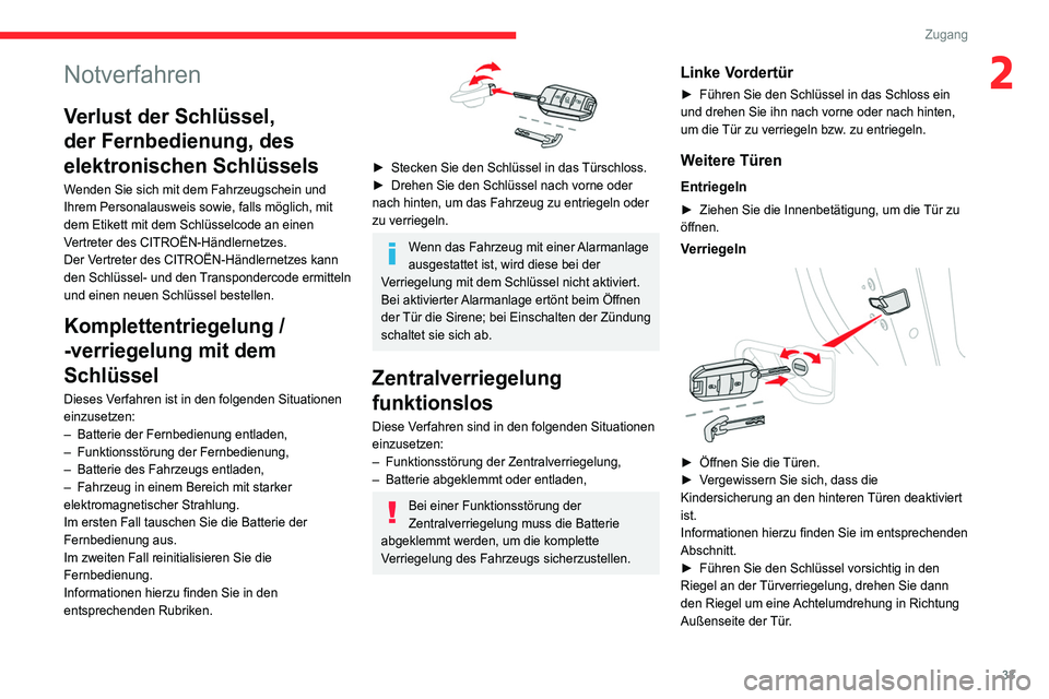 CITROEN C4 2021  Betriebsanleitungen (in German) 33
Zugang 
2Notverfahren
Verlust der Schlüssel, 
der Fernbedienung, des 
elektronischen Schlüssels
Wenden Sie sich mit dem Fahrzeugschein und 
Ihrem Personalausweis sowie, falls möglich, mit 
dem E