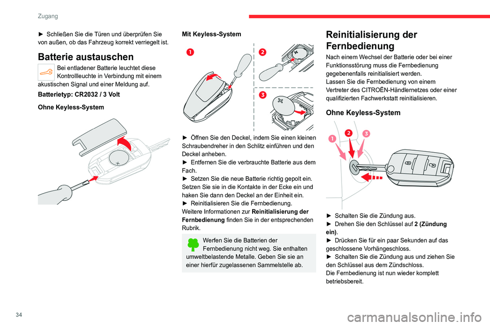 CITROEN C4 2021  Betriebsanleitungen (in German) 34
Zugang 
► Schließen Sie die Türen und überprüfen Sie 
von außen, ob das Fahrzeug korrekt verriegelt ist.
Batterie austauschen
Bei entladener Batterie leuchtet diese 
Kontrollleuchte in Verbi