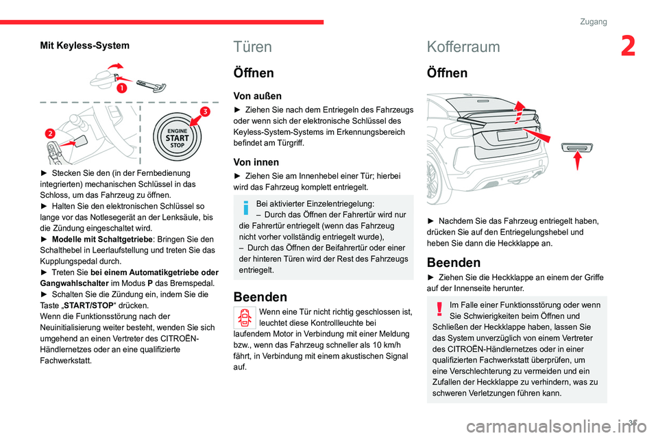 CITROEN C4 2021  Betriebsanleitungen (in German) 35
Zugang 
2Mit Keyless-System 
 
► Stecken Sie den (in der Fernbedienung 
integrierten) mechanischen Schlüssel in das 
Schloss, um das Fahrzeug zu öffnen.
►
 
Halten Sie den elektronischen Schl