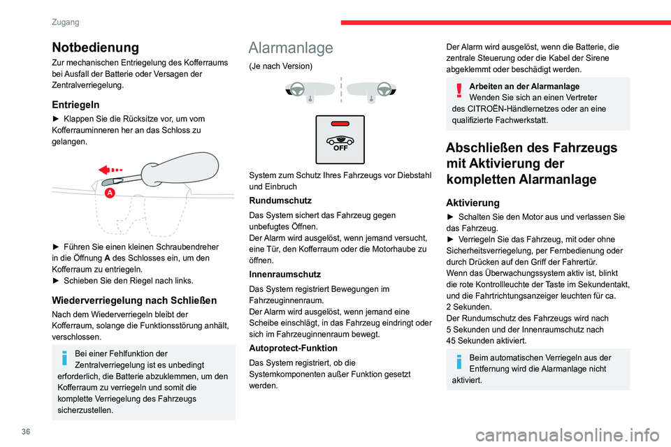 CITROEN C4 2021  Betriebsanleitungen (in German) 36
Zugang 
Notbedienung
Zur mechanischen Entriegelung des Kofferraums 
bei Ausfall der Batterie oder Versagen der 
Zentralverriegelung.
Entriegeln
► Klappen Sie die Rücksitze vor, um vom 
Kofferrau