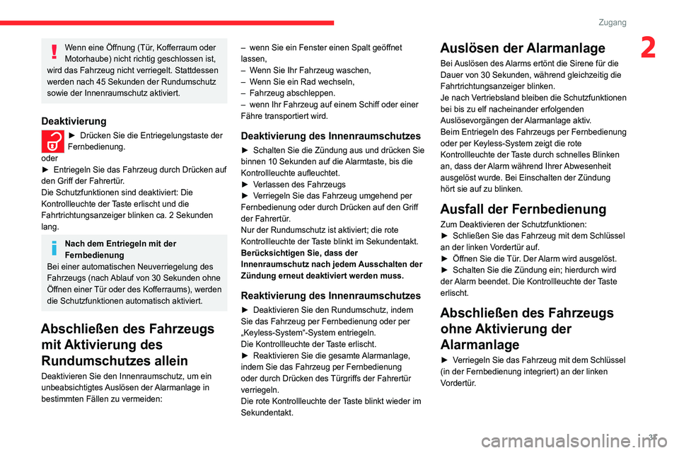 CITROEN C4 2021  Betriebsanleitungen (in German) 37
Zugang 
2Wenn eine Öffnung (Tür, Kofferraum oder 
Motorhaube) nicht richtig geschlossen ist, 
wird das Fahrzeug nicht verriegelt. Stattdessen 
werden nach 45
  Sekunden der Rundumschutz 
sowie de
