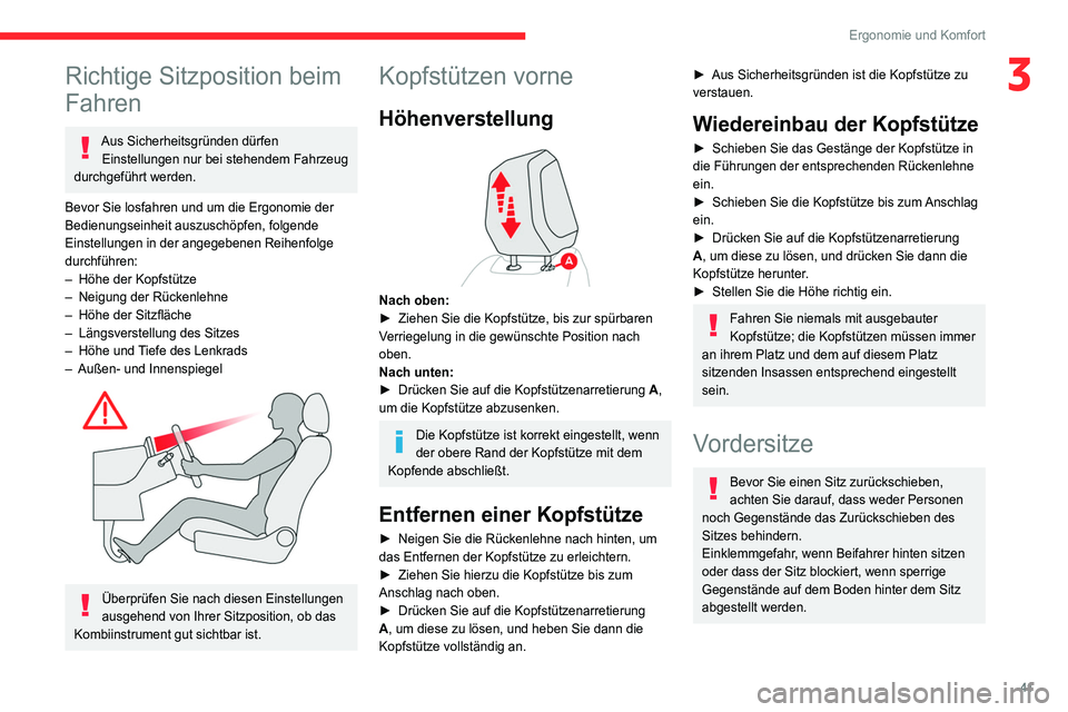 CITROEN C4 2021  Betriebsanleitungen (in German) 41
Ergonomie und Komfort
3Richtige Sitzposition beim 
Fahren
Aus Sicherheitsgründen dürfen Einstellungen nur bei stehendem Fahrzeug 
durchgeführt werden.
Bevor Sie losfahren und um die Ergonomie de