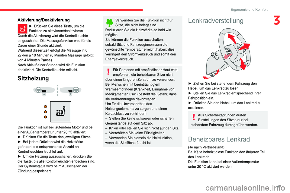 CITROEN C4 2021  Betriebsanleitungen (in German) 43
Ergonomie und Komfort
3Aktivierung/Deaktivierung
► Drücken Sie diese Taste, um die 
Funktion zu aktivieren/deaktivieren.
Durch die Aktivierung wird die Kontrollleuchte 
eingeschaltet. Die Massag