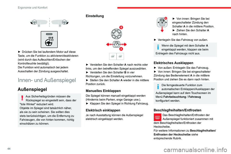 CITROEN C4 2021  Betriebsanleitungen (in German) 44
Ergonomie und Komfort
 
 
 
 
► Drücken Sie bei laufendem Motor auf diese 
T aste, um die Funktion zu aktivieren/deaktivieren 
(wird durch das Aufleuchten/Erlöschen der 
Kontrollleuchte bestät