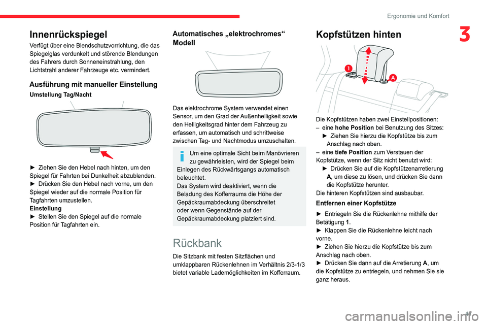 CITROEN C4 2021  Betriebsanleitungen (in German) 45
Ergonomie und Komfort
3Innenrückspiegel
Verfügt über eine Blendschutzvorrichtung, die das 
Spiegelglas verdunkelt und störende Blendungen 
des Fahrers durch Sonneneinstrahlung, den 
Lichtstrahl