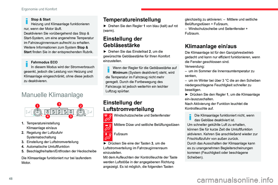 CITROEN C4 2021  Betriebsanleitungen (in German) 48
Ergonomie und Komfort
Stop & Start
Heizung und Klimaanlage funktionieren 
nur, wenn der Motor läuft.
Deaktivieren Sie vorübergehend das Stop & 
Start-System, um eine angenehme Temperatur 
im Fahr