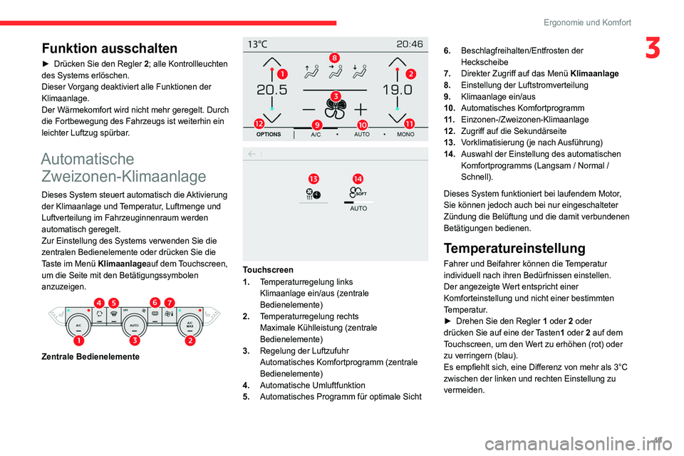 CITROEN C4 2021  Betriebsanleitungen (in German) 49
Ergonomie und Komfort
3Funktion ausschalten
► Drücken Sie den Regler 2; alle Kontrollleuchten 
des Systems erlöschen.
Dieser Vorgang deaktiviert alle Funktionen der 
Klimaanlage.
Der Wärmekomf