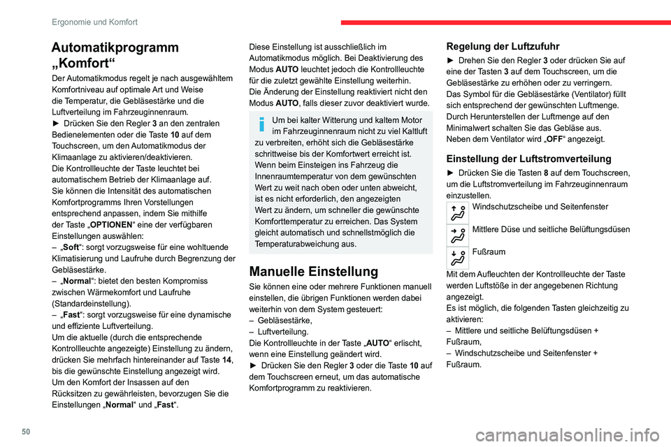 CITROEN C4 2021  Betriebsanleitungen (in German) 50
Ergonomie und Komfort
Automatikprogramm „Komfort“
Der Automatikmodus regelt je nach ausgewähltem 
Komfortniveau auf optimale Art und Weise 
die Temperatur, die Gebläsestärke und die 
Luftver