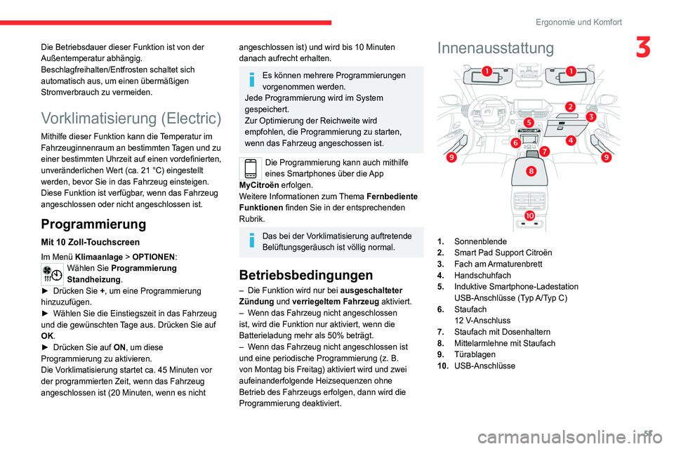 CITROEN C4 2021  Betriebsanleitungen (in German) 53
Ergonomie und Komfort
3Die Betriebsdauer dieser Funktion ist von der 
Außentemperatur abhängig.
Beschlagfreihalten/Entfrosten schaltet sich 
automatisch aus, um einen übermäßigen 
Stromverbrau
