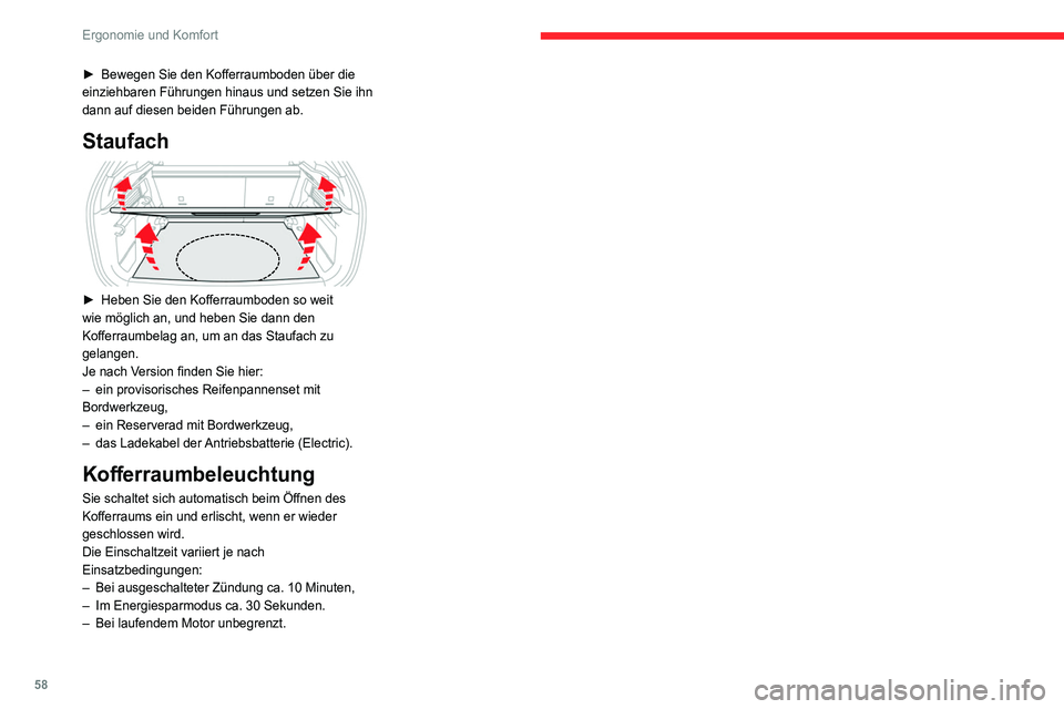 CITROEN C4 2021  Betriebsanleitungen (in German) 58
Ergonomie und Komfort
► Bewegen Sie den Kofferraumboden über die 
einziehbaren Führungen hinaus und setzen Sie ihn 
dann auf diesen beiden Führungen ab.
Staufach 
 
► Heben Sie den  Kofferra