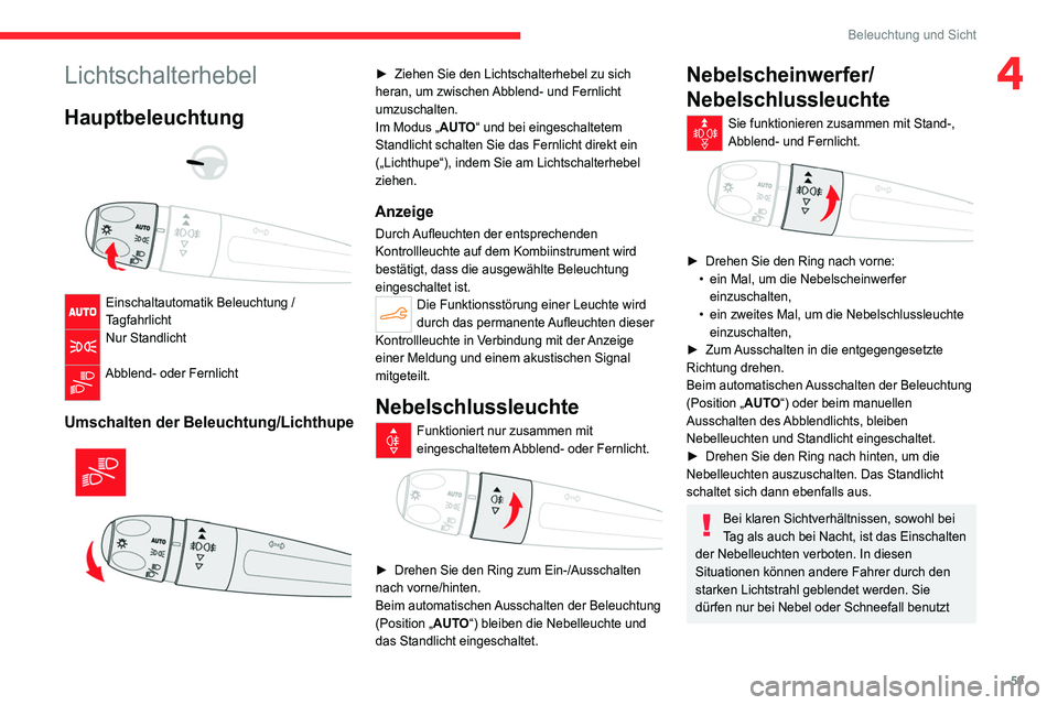 CITROEN C4 2021  Betriebsanleitungen (in German) 59
Beleuchtung und Sicht
4Lichtschalterhebel
Hauptbeleuchtung 
 
 
 
Einschaltautomatik Beleuchtung / 
Tagfahrlicht
Nur Standlicht 
Abblend- oder Fernlicht 
Umschalten der Beleuchtung/Lichthupe 
 
►