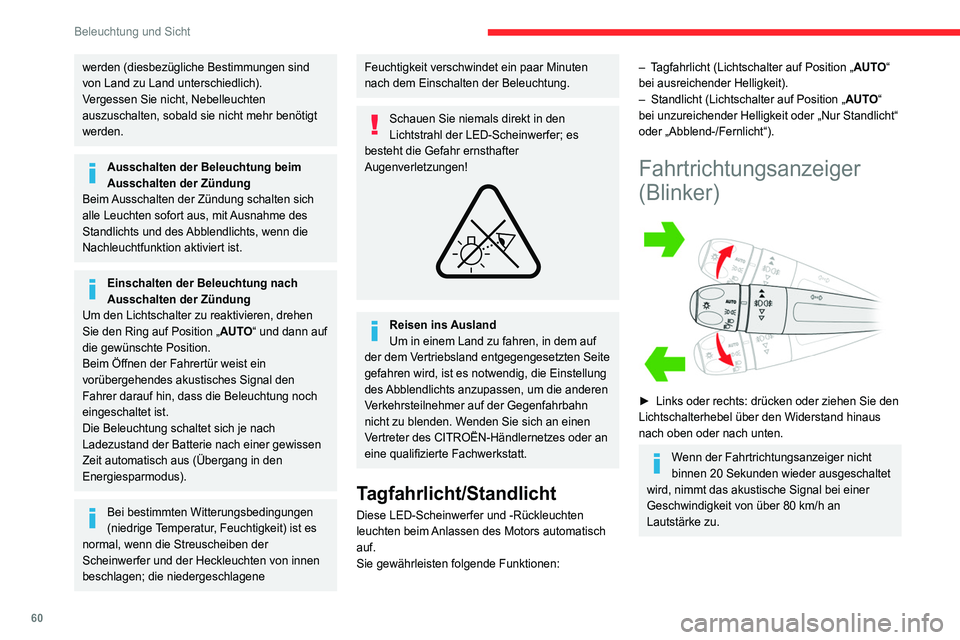 CITROEN C4 2021  Betriebsanleitungen (in German) 60
Beleuchtung und Sicht
Dreimaliges Blinken
► Drücken Sie den Hebel leicht nach oben bzw. 
nach unten, jedoch nicht über den Widerstand 
hinaus; die Fahrtrichtungsanzeiger blinken 3 Mal.
Parkleuc