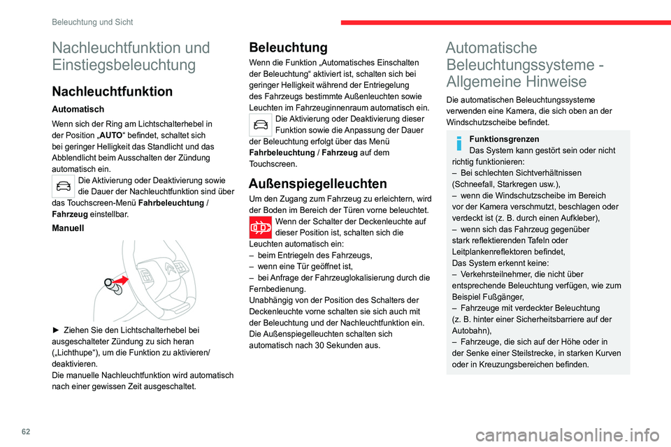 CITROEN C4 2021  Betriebsanleitungen (in German) 62
Beleuchtung und Sicht
Wartung
Reinigen Sie die Windschutzscheibe 
und besonders den Bereich vor der Kamera 
regelmäßig.
Die Innenseite der Windschutzscheibe kann 
auch um die Kamera herum beschla