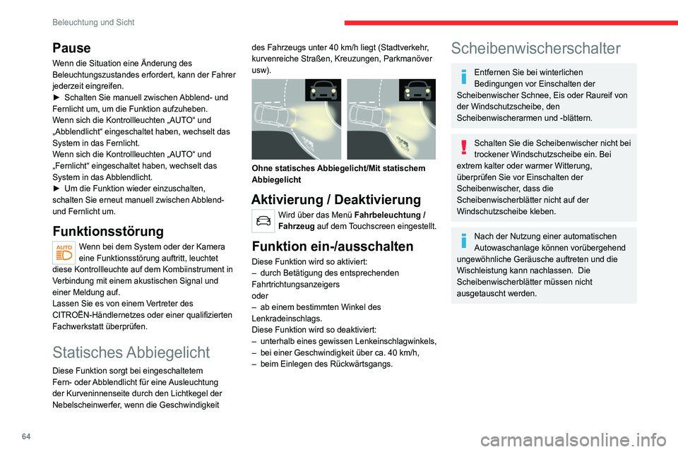 CITROEN C4 2021  Betriebsanleitungen (in German) 64
Beleuchtung und Sicht
Mit Wischen im 
Intervallbetrieb
 
 
 
 
Mit Wischautomatik 
 
Frontscheibenwischer
►  Zur Wahl der Wischgeschwindigkeit: Anheben 
oder Absenken des Scheibenwischerschalters