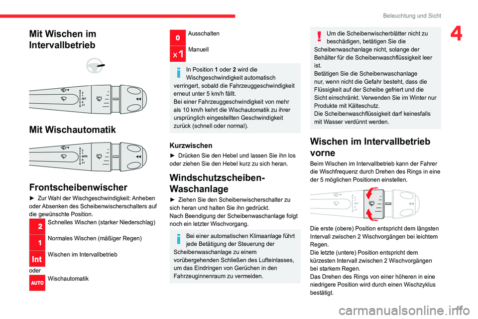 CITROEN C4 2021  Betriebsanleitungen (in German) 65
Beleuchtung und Sicht
4Mit Wischen im 
Intervallbetrieb
 
 
 
 
Mit Wischautomatik 
 
Frontscheibenwischer
► Zur Wahl der Wischgeschwindigkeit: Anheben 
oder Absenken des Scheibenwischerschalters