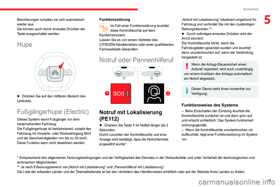 CITROEN C4 2021 Betriebsanleitungen (in German) 69
Sicherheit
5Beschleunigen schalten sie sich automatisch
wieder aus.
Sie können auch durch erneutes Drücken der
Taste ausgeschaltet werden.
Hupe
► Drücken Sie auf den mittleren Bereich des CITROEN C4 2021 Betriebsanleitungen (in German) 69
Sicherheit
5Beschleunigen schalten sie sich automatisch
wieder aus.
Sie können auch durch erneutes Drücken der
Taste ausgeschaltet werden.
Hupe
► Drücken Sie auf den mittleren Bereich des