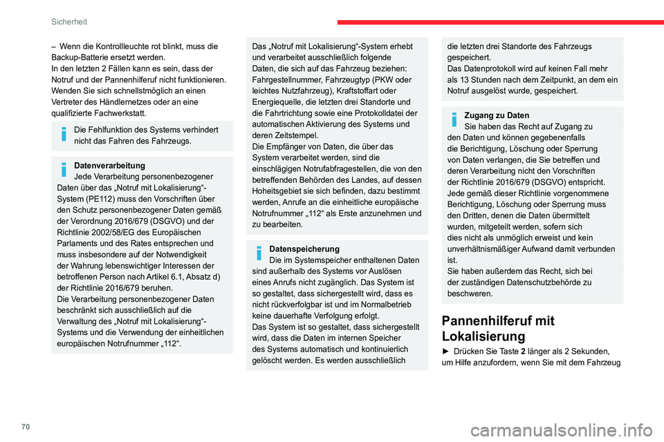 CITROEN C4 2021 Betriebsanleitungen (in German) 70
Sicherheit
– Wenn die Kontrollleuchte rot blinkt, muss die
Backup-Batterie ersetzt werden.
In den letzten 2 Fällen kann es sein, dass der
Notruf und der Pannenhilferuf nicht funktionieren.
We CITROEN C4 2021 Betriebsanleitungen (in German) 70
Sicherheit
– Wenn die Kontrollleuchte rot blinkt, muss die
Backup-Batterie ersetzt werden.
In den letzten 2 Fällen kann es sein, dass der
Notruf und der Pannenhilferuf nicht funktionieren.
We