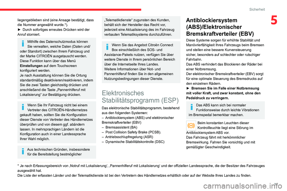 CITROEN C4 2021 Betriebsanleitungen (in German) 71
Sicherheit
5liegengeblieben sind (eine Ansage bestätigt, dass
die Nummer angewählt wurde.*).
►
Durch sofortiges erneutes Drücken wird der
Anruf storniert.
Mithilfe des Datenschutzmodus kön CITROEN C4 2021 Betriebsanleitungen (in German) 71
Sicherheit
5liegengeblieben sind (eine Ansage bestätigt, dass
die Nummer angewählt wurde.*).
►
Durch sofortiges erneutes Drücken wird der
Anruf storniert.
Mithilfe des Datenschutzmodus kön
