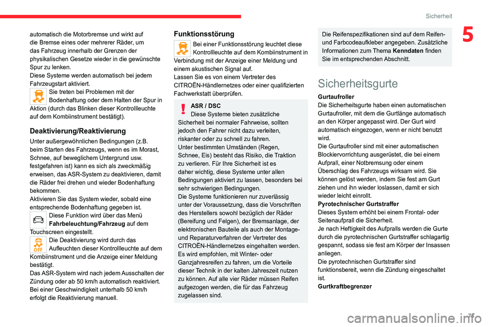 CITROEN C4 2021 Betriebsanleitungen (in German) 73
Sicherheit
5automatisch die Motorbremse und wirkt auf
die Bremse eines oder mehrerer Räder, um
das Fahrzeug innerhalb der Grenzen der
physikalischen Gesetze wieder in die gewünschte
Spur zu l CITROEN C4 2021 Betriebsanleitungen (in German) 73
Sicherheit
5automatisch die Motorbremse und wirkt auf
die Bremse eines oder mehrerer Räder, um
das Fahrzeug innerhalb der Grenzen der
physikalischen Gesetze wieder in die gewünschte
Spur zu l