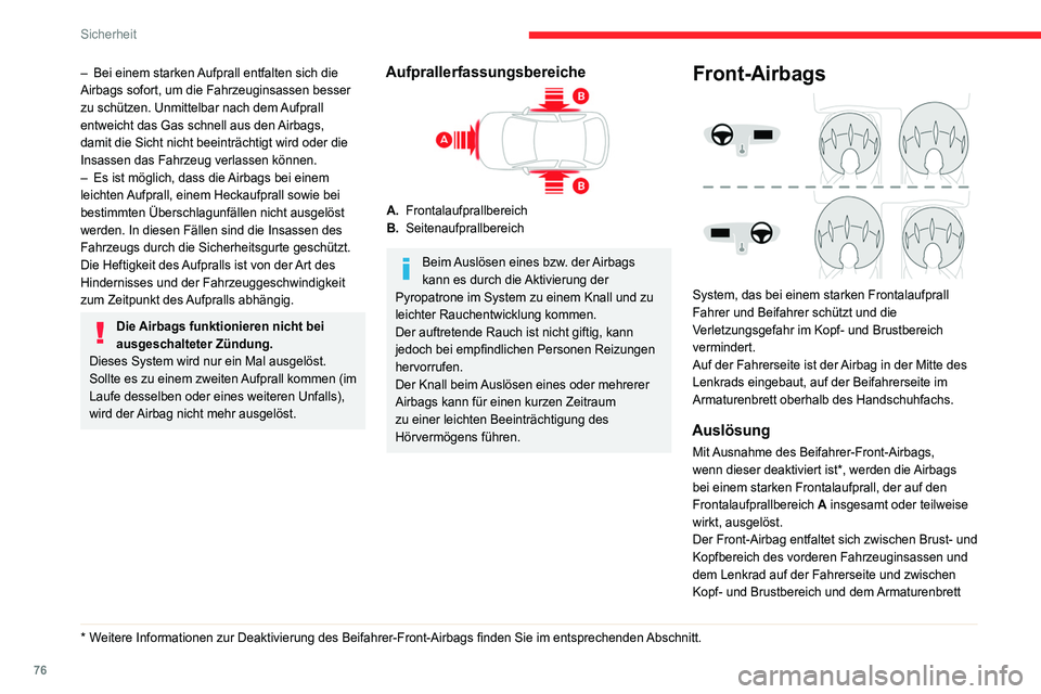CITROEN C4 2021 Betriebsanleitungen (in German) 76
Sicherheit
auf der Beifahrerseite, um die Schleuderbewegung
nach vorn abzuschwächen.
Seiten-Airbags
Dieses System bietet Fahrer und Beifahrer bei
einem starken Seitenaufprall Schutz und soll CITROEN C4 2021 Betriebsanleitungen (in German) 76
Sicherheit
auf der Beifahrerseite, um die Schleuderbewegung
nach vorn abzuschwächen.
Seiten-Airbags
Dieses System bietet Fahrer und Beifahrer bei
einem starken Seitenaufprall Schutz und soll
