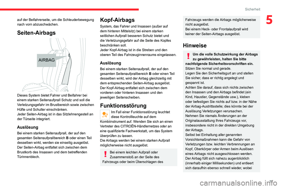 CITROEN C4 2021 Betriebsanleitungen (in German) 77
Sicherheit
5auf der Beifahrerseite, um die Schleuderbewegung
nach vorn abzuschwächen.
Seiten-Airbags
Dieses System bietet Fahrer und Beifahrer bei
einem starken Seitenaufprall Schutz und soll CITROEN C4 2021 Betriebsanleitungen (in German) 77
Sicherheit
5auf der Beifahrerseite, um die Schleuderbewegung
nach vorn abzuschwächen.
Seiten-Airbags
Dieses System bietet Fahrer und Beifahrer bei
einem starken Seitenaufprall Schutz und soll
