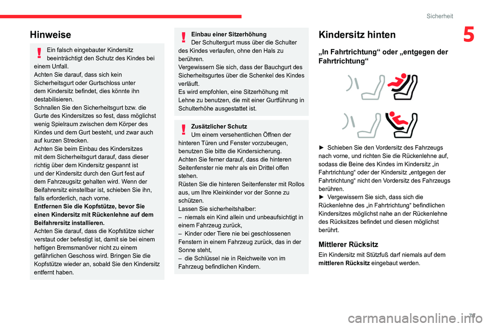 CITROEN C4 2021 Betriebsanleitungen (in German) 79
Sicherheit
5Hinweise
Ein falsch eingebauter Kindersitz
beeinträchtigt den Schutz des Kindes bei
einem Unfall.
Achten Sie darauf, dass sich kein
Sicherheitsgurt oder Gurtschloss unter
dem Kinde CITROEN C4 2021 Betriebsanleitungen (in German) 79
Sicherheit
5Hinweise
Ein falsch eingebauter Kindersitz
beeinträchtigt den Schutz des Kindes bei
einem Unfall.
Achten Sie darauf, dass sich kein
Sicherheitsgurt oder Gurtschloss unter
dem Kinde