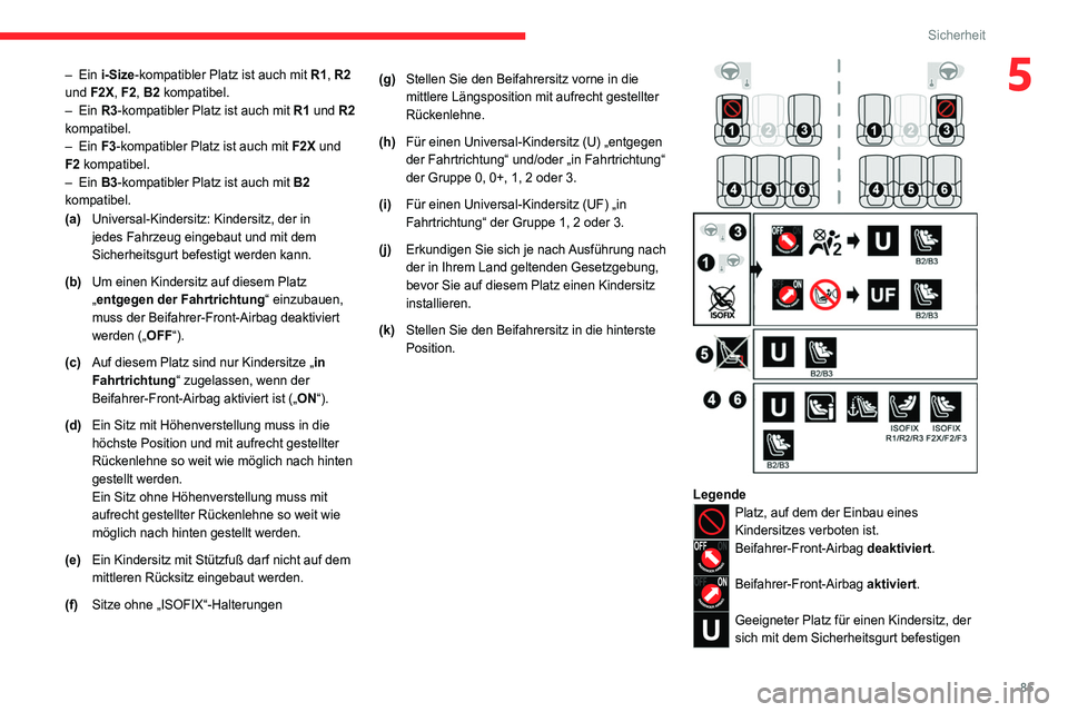 CITROEN C4 2021 Betriebsanleitungen (in German) 85
Sicherheit
5– Ein i-Size -kompatibler Platz ist auch mit R1, R2
und F2X, F2, B2 kompatibel.
–
Ein R3-kompatibler Platz ist auch mit R1 und R2
kompatibel.
–
Ein F3-kompatibler Platz is CITROEN C4 2021 Betriebsanleitungen (in German) 85
Sicherheit
5– Ein i-Size -kompatibler Platz ist auch mit R1, R2
und F2X, F2, B2 kompatibel.
–
Ein R3-kompatibler Platz ist auch mit R1 und R2
kompatibel.
–
Ein F3-kompatibler Platz is