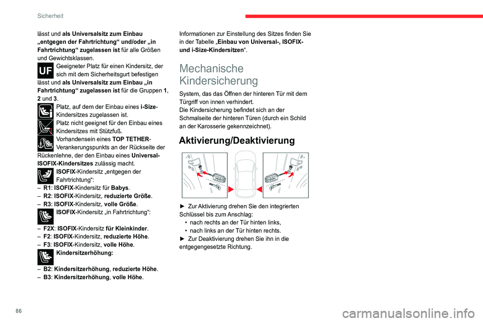 CITROEN C4 2021 Betriebsanleitungen (in German) 86
Sicherheit
lässt und als Universalsitz zum Einbau
„entgegen der Fahrtrichtung“ und/oder „in
Fahrtrichtung“ zugelassen ist für alle Größen
und Gewichtsklassen.
Geeigneter Platz für e CITROEN C4 2021 Betriebsanleitungen (in German) 86
Sicherheit
lässt und als Universalsitz zum Einbau
„entgegen der Fahrtrichtung“ und/oder „in
Fahrtrichtung“ zugelassen ist für alle Größen
und Gewichtsklassen.
Geeigneter Platz für e