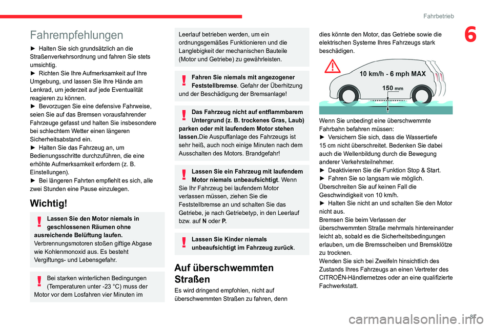 CITROEN C4 2021 Betriebsanleitungen (in German) 87
Fahrbetrieb
6Fahrempfehlungen
► Halten Sie sich grundsätzlich an die
Straßenverkehrsordnung und fahren Sie stets
umsichtig.
►
Richten Sie Ihre
Aufmerksamkeit auf Ihre
Umgebung, und las CITROEN C4 2021 Betriebsanleitungen (in German) 87
Fahrbetrieb
6Fahrempfehlungen
► Halten Sie sich grundsätzlich an die
Straßenverkehrsordnung und fahren Sie stets
umsichtig.
►
Richten Sie Ihre
Aufmerksamkeit auf Ihre
Umgebung, und las