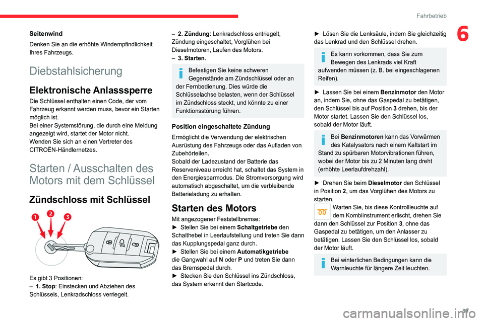 CITROEN C4 2021 Betriebsanleitungen (in German) 89
Fahrbetrieb
6Seitenwind
Denken Sie an die erhöhte Windempfindlichkeit
Ihres Fahrzeugs.
Diebstahlsicherung
Elektronische Anlasssperre
Die Schlüssel enthalten einen Code, der vom
Fahrzeug erkannt CITROEN C4 2021 Betriebsanleitungen (in German) 89
Fahrbetrieb
6Seitenwind
Denken Sie an die erhöhte Windempfindlichkeit
Ihres Fahrzeugs.
Diebstahlsicherung
Elektronische Anlasssperre
Die Schlüssel enthalten einen Code, der vom
Fahrzeug erkannt