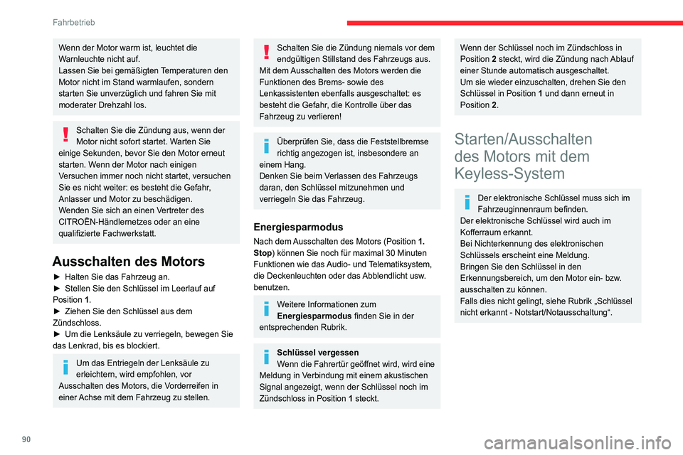 CITROEN C4 2021 Betriebsanleitungen (in German) 90
Fahrbetrieb
Starten
► Stellen Sie bei einem Schaltgetriebe den
Schalthebel in Leerlaufstellung und treten Sie das
Kupplungspedal ganz durch.
► Wählen Sie bei einem Automatikgetriebe die CITROEN C4 2021 Betriebsanleitungen (in German) 90
Fahrbetrieb
Starten
► Stellen Sie bei einem Schaltgetriebe den
Schalthebel in Leerlaufstellung und treten Sie das
Kupplungspedal ganz durch.
► Wählen Sie bei einem Automatikgetriebe die