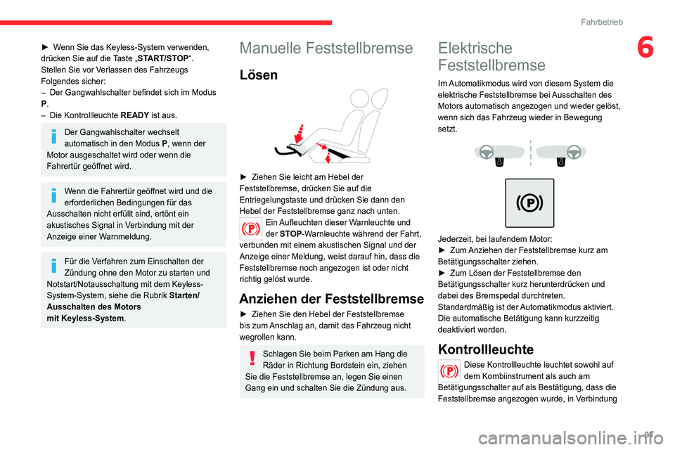CITROEN C4 2021 Betriebsanleitungen (in German) 93
Fahrbetrieb
6► Wenn Sie das Keyless-System verwenden,
drücken Sie auf die Taste „START/STOP“.
Stellen Sie vor Verlassen des Fahrzeugs
Folgendes sicher:
–
Der Gangwahlschalter befindet s CITROEN C4 2021 Betriebsanleitungen (in German) 93
Fahrbetrieb
6► Wenn Sie das Keyless-System verwenden,
drücken Sie auf die Taste „START/STOP“.
Stellen Sie vor Verlassen des Fahrzeugs
Folgendes sicher:
–
Der Gangwahlschalter befindet s