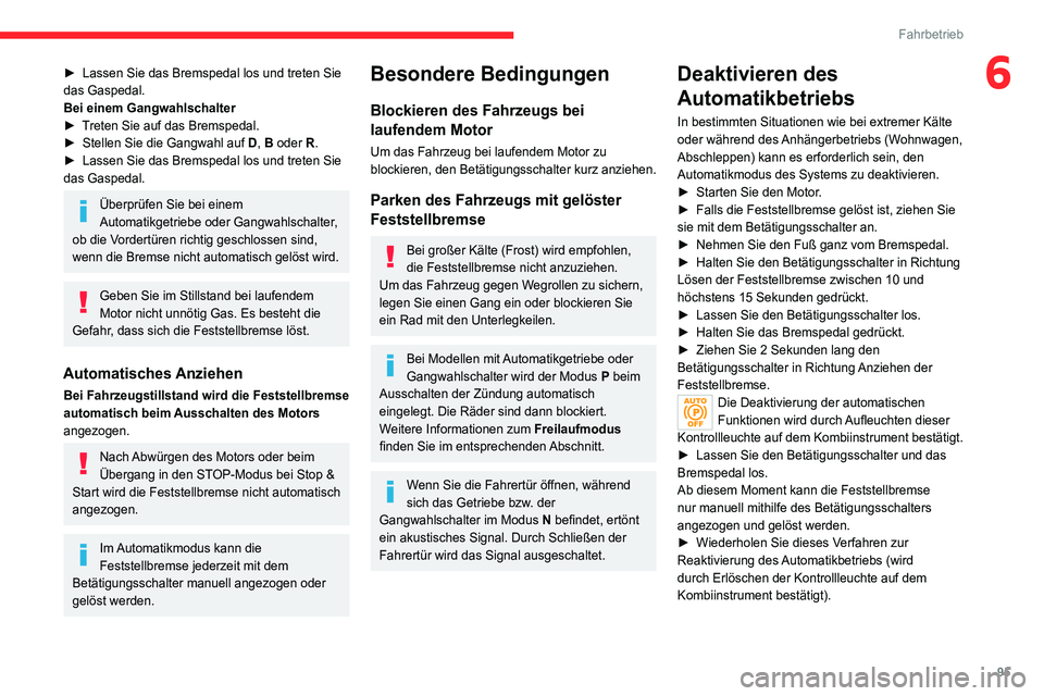 CITROEN C4 2021 Betriebsanleitungen (in German) 95
Fahrbetrieb
6► Lassen Sie das Bremspedal los und treten Sie
das Gaspedal.
Bei einem Gangwahlschalter
►
T
reten Sie auf das Bremspedal.
►
Stellen Sie die Gangwahl auf
D, B oder R.
►
CITROEN C4 2021 Betriebsanleitungen (in German) 95
Fahrbetrieb
6► Lassen Sie das Bremspedal los und treten Sie
das Gaspedal.
Bei einem Gangwahlschalter
►
T
reten Sie auf das Bremspedal.
►
Stellen Sie die Gangwahl auf
D, B oder R.
►