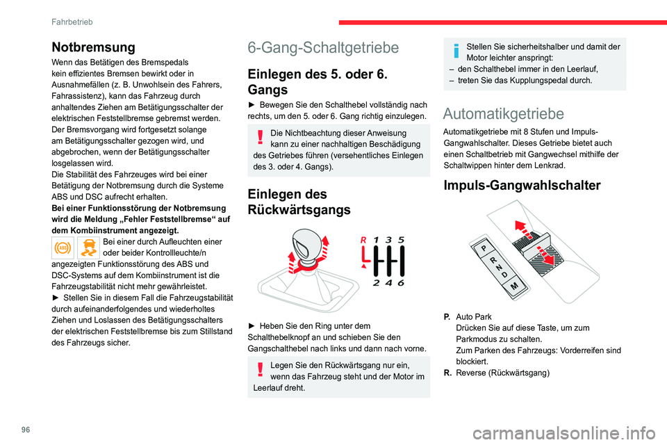 CITROEN C4 2021 Betriebsanleitungen (in German) 96
Fahrbetrieb
Notbremsung
Wenn das Betätigen des Bremspedals
kein effizientes Bremsen bewirkt oder in
Ausnahmefällen (z. B. Unwohlsein des Fahrers,
Fahrassistenz), kann das Fahrzeug durch
anha CITROEN C4 2021 Betriebsanleitungen (in German) 96
Fahrbetrieb
Notbremsung
Wenn das Betätigen des Bremspedals
kein effizientes Bremsen bewirkt oder in
Ausnahmefällen (z. B. Unwohlsein des Fahrers,
Fahrassistenz), kann das Fahrzeug durch
anha