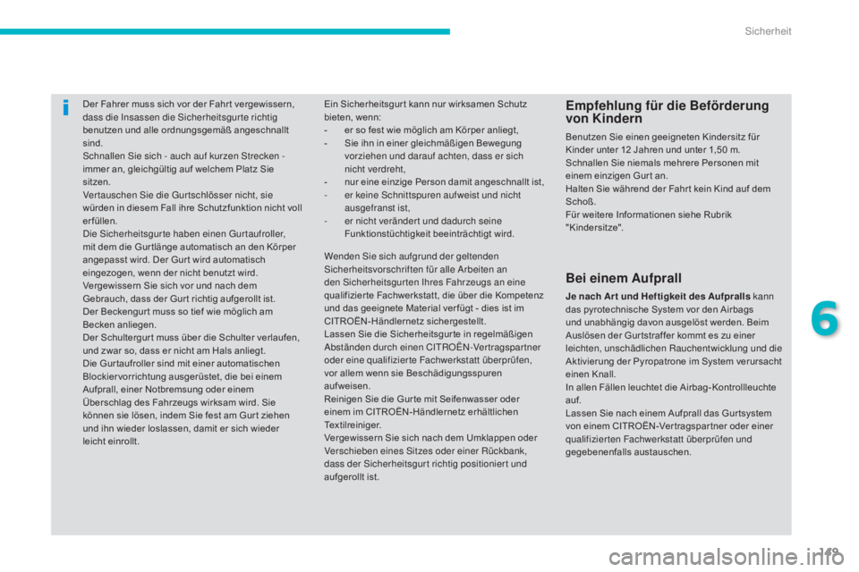 CITROEN C4 AIRCROSS 2016 Betriebsanleitungen (in German) 149
C4-Aircross_de_Chap06_securite_ed01-2014
Der Fahrer muss sich vor der Fahr t vergewissern,
dass die in sassen die si cherheitsgur te richtig
benutzen und alle ordnungsgemäß angeschnallt
sind CITROEN C4 AIRCROSS 2016 Betriebsanleitungen (in German) 149
C4-Aircross_de_Chap06_securite_ed01-2014
Der Fahrer muss sich vor der Fahr t vergewissern,
dass die in sassen die si cherheitsgur te richtig
benutzen und alle ordnungsgemäß angeschnallt
sind