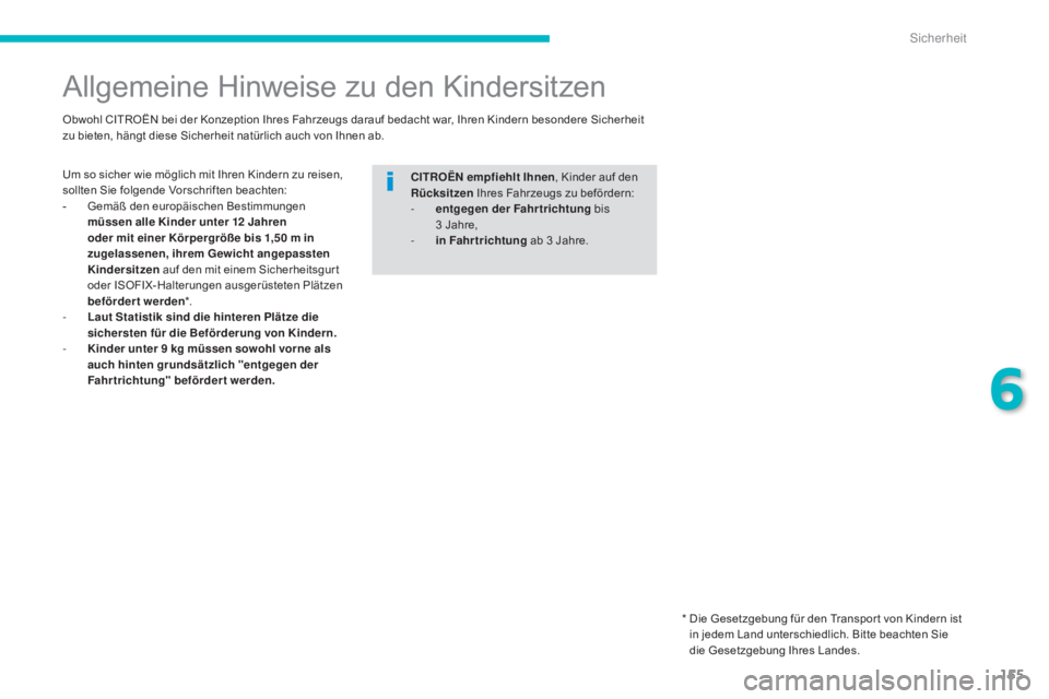 CITROEN C4 AIRCROSS 2016 Betriebsanleitungen (in German) 155
C4-Aircross_de_Chap06_securite_ed01-2014
Allgemeine Hinweise zu den Kindersitzen
Um so sicher wie möglich mit Ihren Kindern zu reisen,
sollten Sie folgende Vorschriften beachten:
-
G
emäß den CITROEN C4 AIRCROSS 2016 Betriebsanleitungen (in German) 155
C4-Aircross_de_Chap06_securite_ed01-2014
Allgemeine Hinweise zu den Kindersitzen
Um so sicher wie möglich mit Ihren Kindern zu reisen,
sollten Sie folgende Vorschriften beachten:
-
G
emäß den