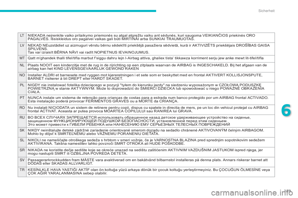 CITROEN C4 AIRCROSS 2016 Betriebsanleitungen (in German) 159
ltNIEK ADA neįrenkite vaiko prilaikymo priemonės su atgal atgręžtu vaiku ant sėdynės, kuri saugoma VEIKIANČIOS priekinės ORO
PAGALVĖS. Išsiskleidus oro pagalvei vaikas gali būti MIRTIN CITROEN C4 AIRCROSS 2016 Betriebsanleitungen (in German) 159
ltNIEK ADA neįrenkite vaiko prilaikymo priemonės su atgal atgręžtu vaiku ant sėdynės, kuri saugoma VEIKIANČIOS priekinės ORO
PAGALVĖS. Išsiskleidus oro pagalvei vaikas gali būti MIRTIN