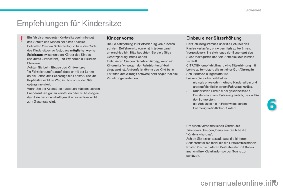 CITROEN C4 AIRCROSS 2016 Betriebsanleitungen (in German) 169
C4-Aircross_de_Chap06_securite_ed01-2014
Ein falsch eingebauter Kindersitz beeinträchtigt
den Schutz des Kindes bei einer Kollision.
Schnallen Sie den Sicherheitsgur t bzw. die Gur te
des Kinde CITROEN C4 AIRCROSS 2016 Betriebsanleitungen (in German) 169
C4-Aircross_de_Chap06_securite_ed01-2014
Ein falsch eingebauter Kindersitz beeinträchtigt
den Schutz des Kindes bei einer Kollision.
Schnallen Sie den Sicherheitsgur t bzw. die Gur te
des Kinde