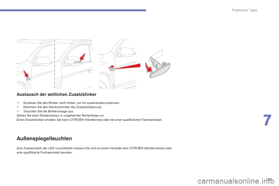 CITROEN C4 AIRCROSS 2016 Betriebsanleitungen (in German) 185
C4-Aircross_de_Chap07_info-pratiques_ed01-2014
F Schieben Sie den Blinker nach hinten, um ihn auseinanderzunehmen.
F K lemmen Sie den Steckverbinder des Zusatzblinkers ab.
F
T
auschen Sie die B CITROEN C4 AIRCROSS 2016 Betriebsanleitungen (in German) 185
C4-Aircross_de_Chap07_info-pratiques_ed01-2014
F Schieben Sie den Blinker nach hinten, um ihn auseinanderzunehmen.
F K lemmen Sie den Steckverbinder des Zusatzblinkers ab.
F
T
auschen Sie die B
