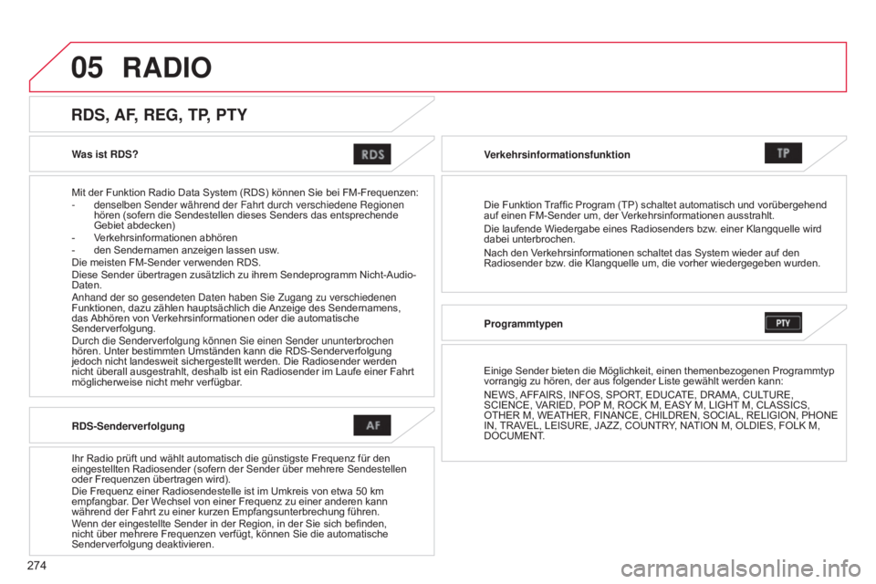 CITROEN C4 AIRCROSS 2016 Betriebsanleitungen (in German) 05
274
C4-Aircross_de_Chap10b_Mitsu6_ed01-2014
Was ist RDS?
Mit der Funktion Radio Data System (RDS) können Sie bei FM-Frequenzen:
-
denselben
s ender während der Fahrt durch verschiedene Regione CITROEN C4 AIRCROSS 2016 Betriebsanleitungen (in German) 05
274
C4-Aircross_de_Chap10b_Mitsu6_ed01-2014
Was ist RDS?
Mit der Funktion Radio Data System (RDS) können Sie bei FM-Frequenzen:
-
denselben
s ender während der Fahrt durch verschiedene Regione