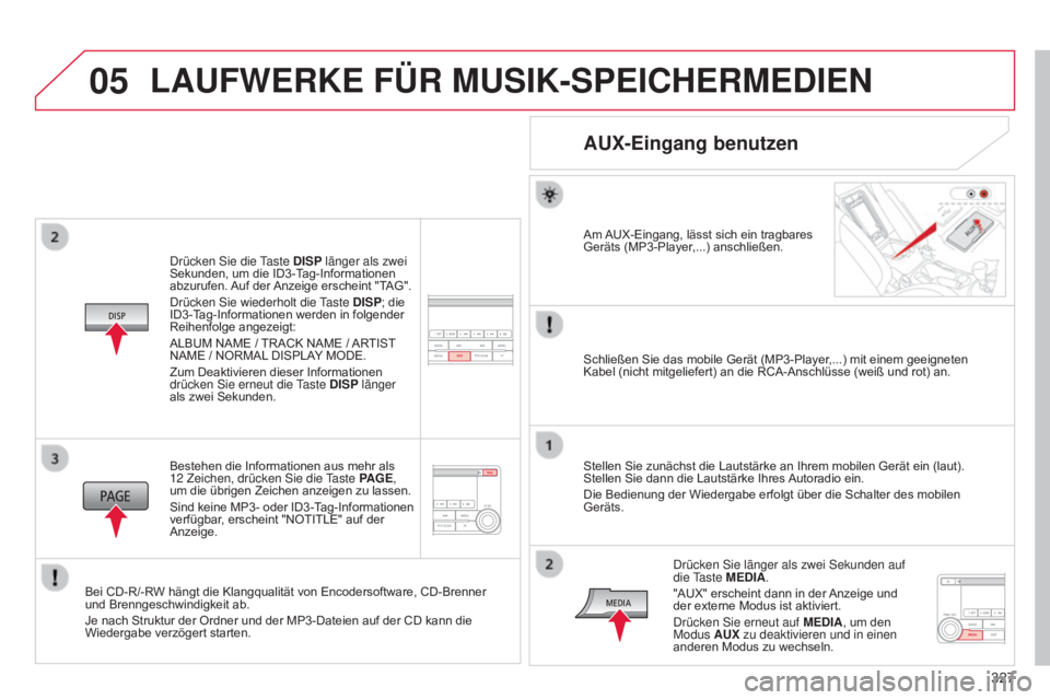 CITROEN C4 AIRCROSS 2016 Betriebsanleitungen (in German) 05
327
C4-Aircross_de_Chap10d_Mitsu4_ed01-2014
drücken sie die taste DISP länger als zwei
Sekunden, um die ID3-Tag-Informationen
abzurufen. Auf der Anzeige erscheint "TAG".
d
rücken s i CITROEN C4 AIRCROSS 2016 Betriebsanleitungen (in German) 05
327
C4-Aircross_de_Chap10d_Mitsu4_ed01-2014
drücken sie die taste DISP länger als zwei
Sekunden, um die ID3-Tag-Informationen
abzurufen. Auf der Anzeige erscheint "TAG".
d
rücken s i