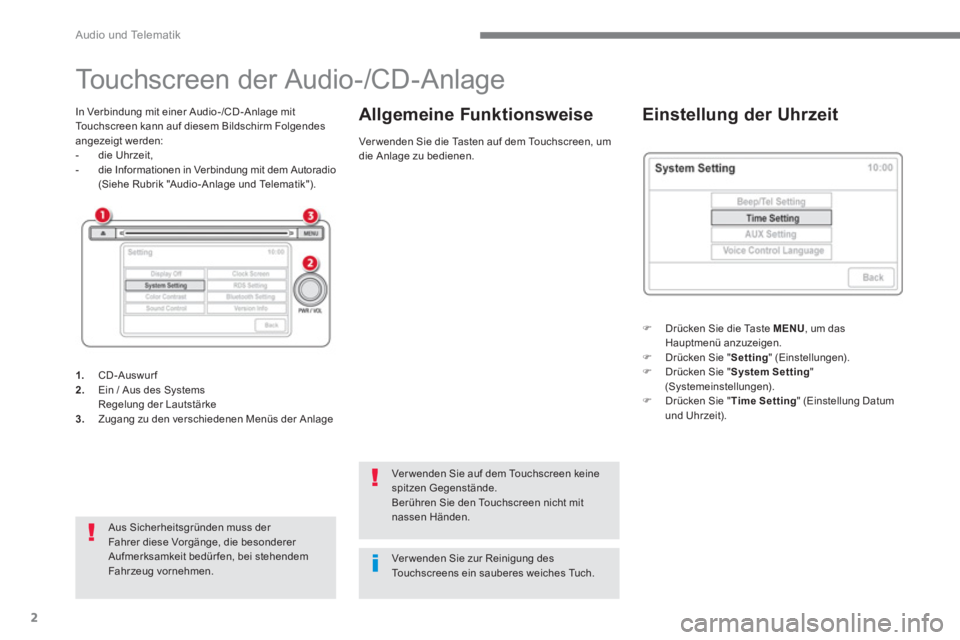 CITROEN C4 AIRCROSS 2016  Betriebsanleitungen (in German)   Audio und Telematik 
2
 
 
 
 
 
 
 
 
 
 
 
 
 
Touchscreen der Audio-/CD-Anlage 
 
 
In Verbindung mit einer Audio-/CD -Anlage mit 
Touchscreen kann auf diesem Bildschirm Folgendes 
angezeigt werd