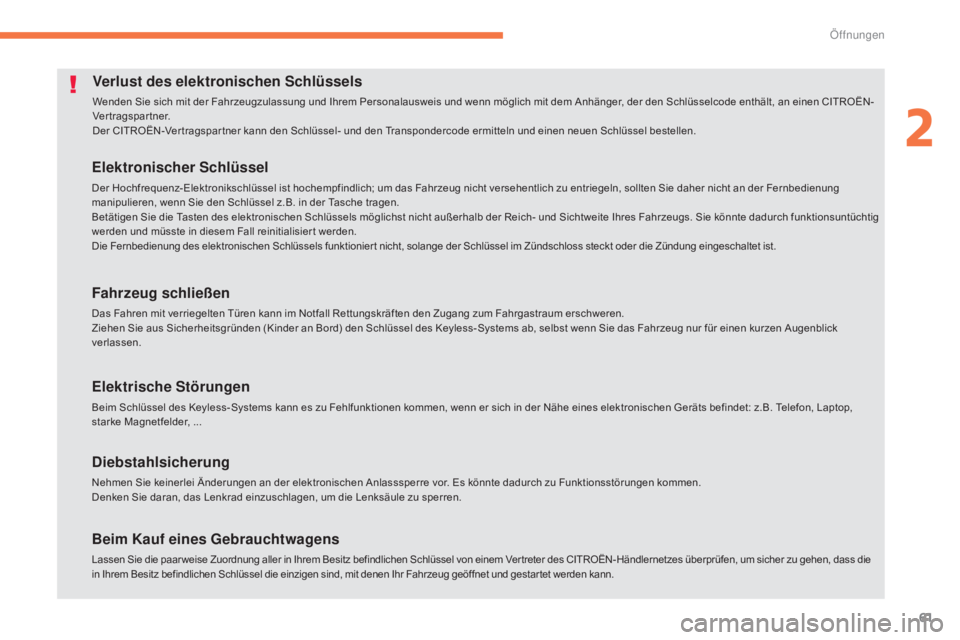 CITROEN C4 AIRCROSS 2016  Betriebsanleitungen (in German) 61
C4-Aircross_de_Chap02_ouvertures_ed01-2014
Verlust des elektronischen Schlüssels
Wenden Sie sich mit der Fahrzeugzulassung und Ihrem Personalausweis und wenn möglich mit dem Anhänger, der den Sc