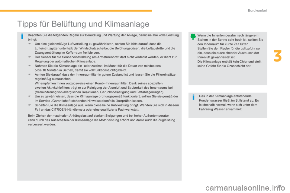 CITROEN C4 AIRCROSS 2016  Betriebsanleitungen (in German) 81
C4-Aircross_de_Chap03_confort_ed01-2014
Beachten Sie die folgenden Regeln zur Benutzung und War tung der Anlage, damit sie ihre volle Leistung 
bringt:
F 
U
 m eine gleichmäßige Luftver teilung z