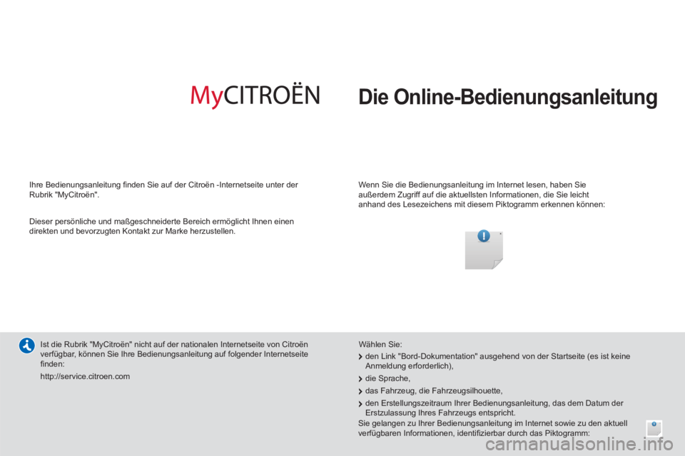 CITROEN C4 AIRCROSS 2014 Betriebsanleitungen (in German) Die Online-Bedienungsanleitung
Wenn Sie die Bedienungsanleitung im Internet lesen, haben Sie
außerdem Zugriff auf die aktuellsten Informationen, die Sie leicht
anhand des Lesezeichens mit d CITROEN C4 AIRCROSS 2014 Betriebsanleitungen (in German) Die Online-Bedienungsanleitung
Wenn Sie die Bedienungsanleitung im Internet lesen, haben Sie
außerdem Zugriff auf die aktuellsten Informationen, die Sie leicht
anhand des Lesezeichens mit d